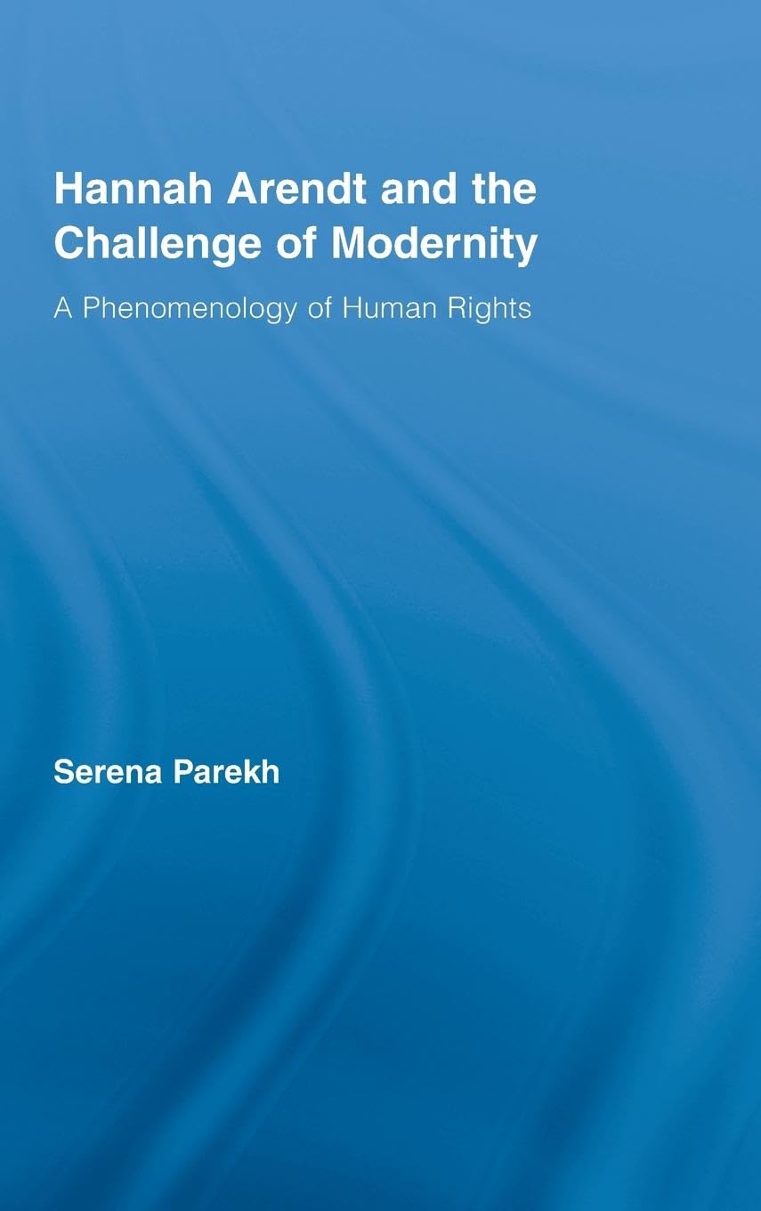Hannah Arendt And The Challenge Of Modernity: A Phenomenology Of Human Rights,Used