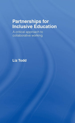 Partnerships for Inclusive Education: A Critical Approach to Collaborative Working,New