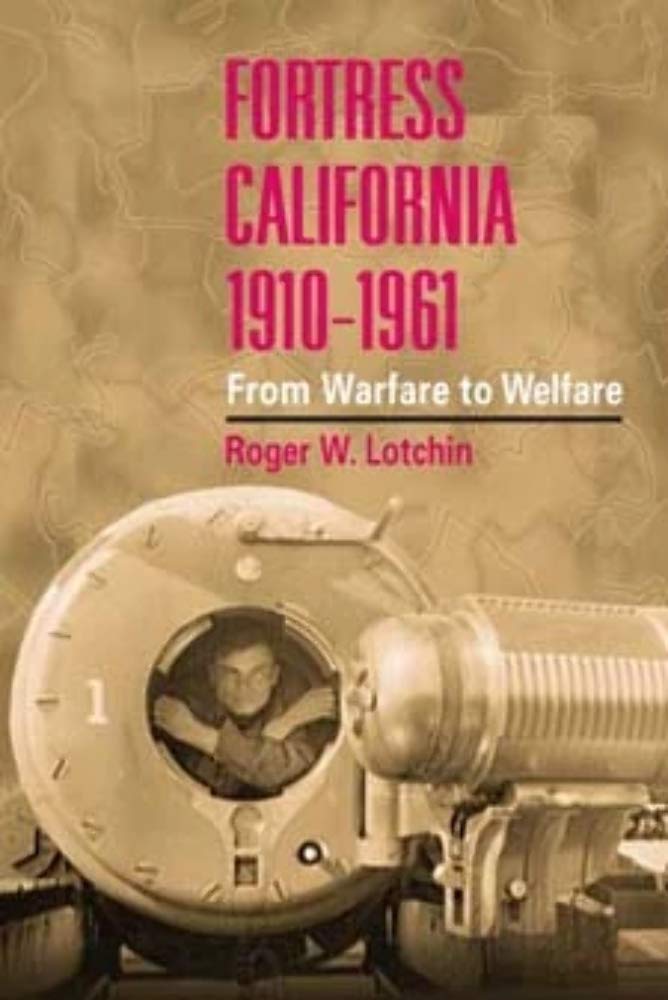 Fortress California, 19101961: FROM WARFARE TO WELFARE,Used
