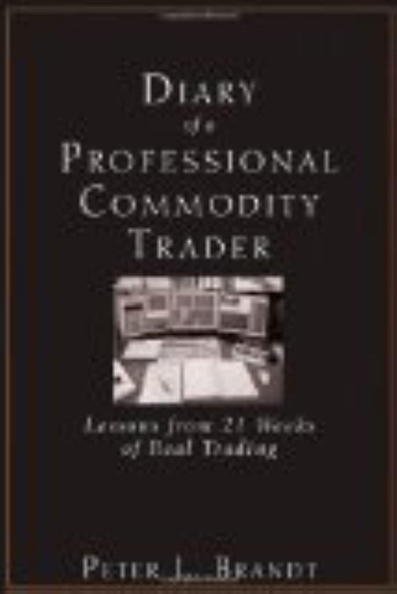 Diary of a Professional Commodity Trader: Lessons from 21 Weeks of Real Trading,New