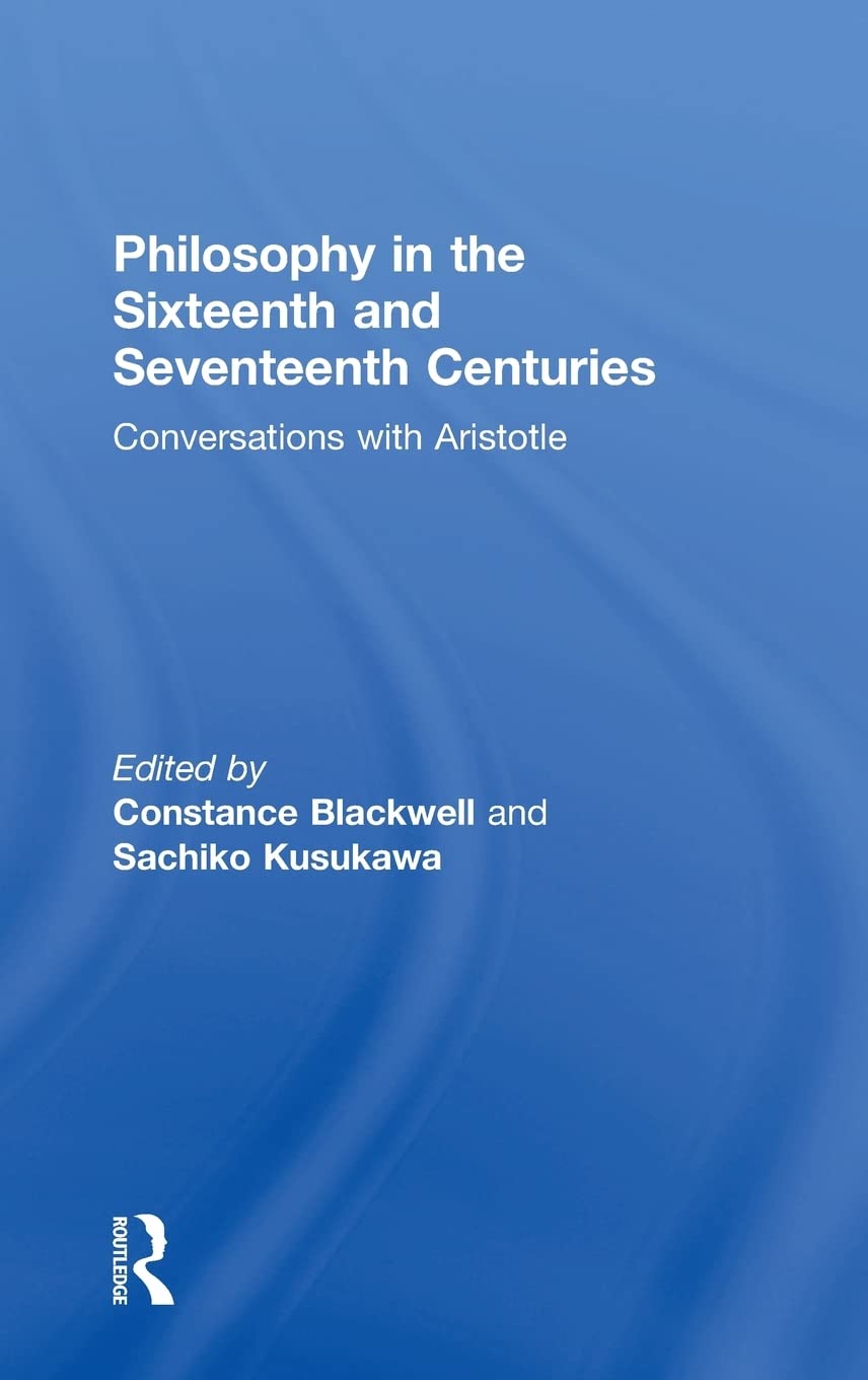 Philosophy in the Sixteenth and Seventeenth Centuries: Conversations with Aristotle,Used