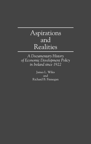 Aspirations And Realities: A Documentary History Of Economic Development Policy In Ireland Since 1922 (Contributions In Economic