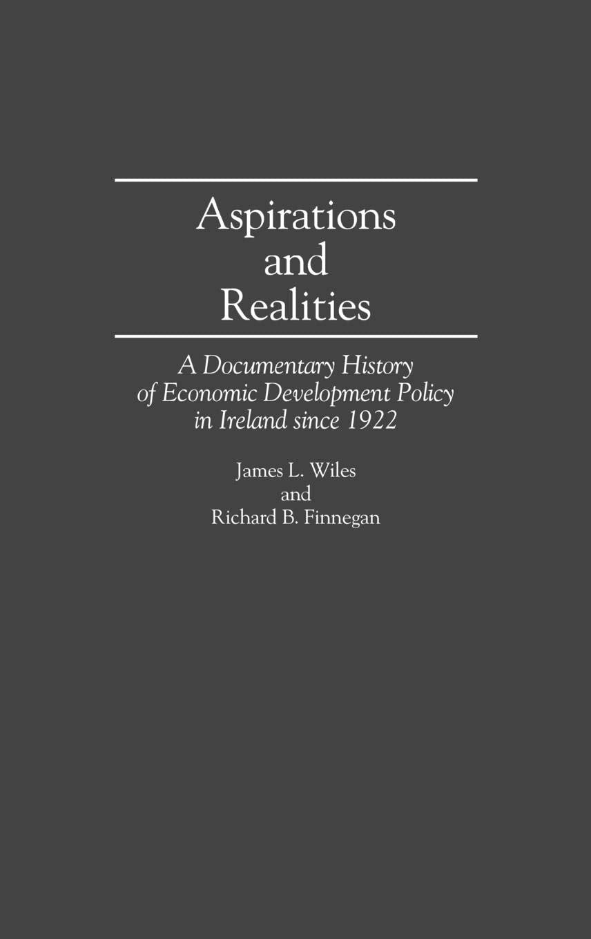 Aspirations And Realities: A Documentary History Of Economic Development Policy In Ireland Since 1922 (Contributions In Economic