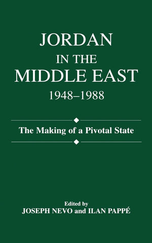 Jordan In The Middle East, 19481988: The Making Of Pivotal State,New