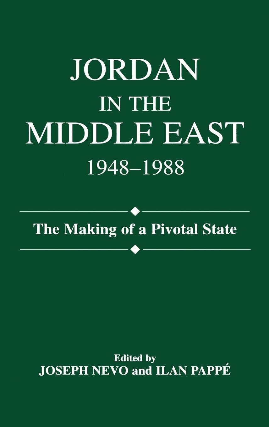 Jordan In The Middle East, 19481988: The Making Of Pivotal State,New