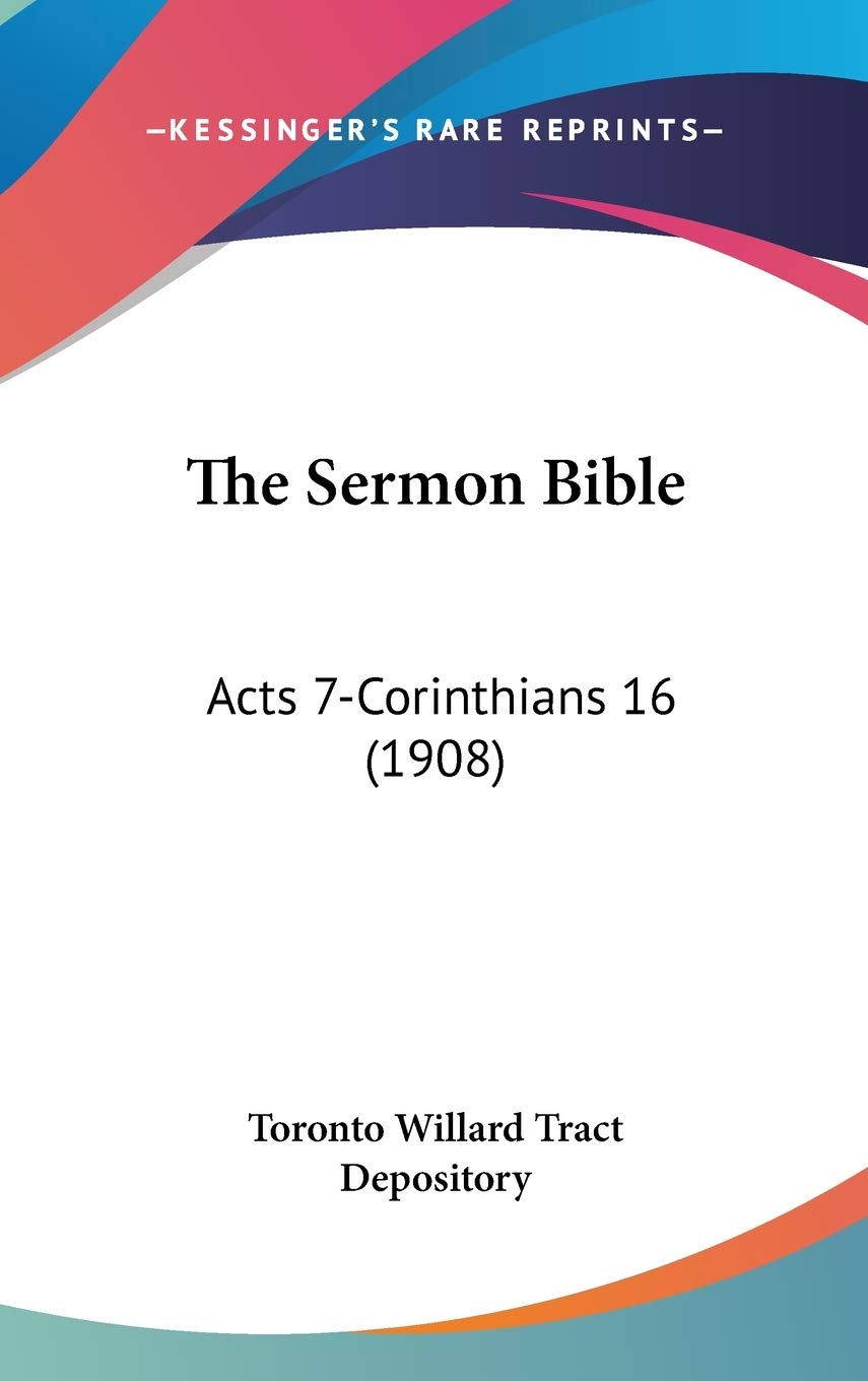 The Sermon Bible: Acts 7Corinthians 16 (1908),New