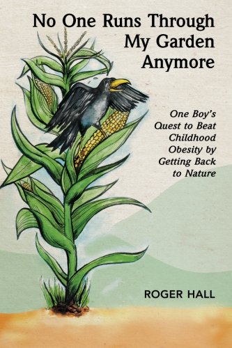 No One Runs Through My Garden Anymore: One Boy'S Quest To Beat Childhood Obesity By Getting Back To Nature,Used
