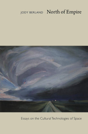 North Of Empire: Essays On The Cultural Technologies Of Space,New