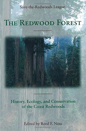 The Redwood Forest: History, Ecology, And Conservation Of The Coast Redwoods