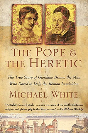 The Pope and the Heretic: The True Story of Giordano Bruno, the Man Who Dared to Defy the Roman Inquisition,New