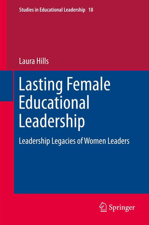 Lasting Female Educational Leadership: Leadership Legacies Of Women Leaders (Studies In Educational Leadership, 18),Used