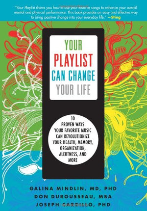 Your Playlist Can Change Your Life: 10 Proven Ways Your Favorite Music Can Revolutionize Your Health, Memory, Organization, Aler,Used