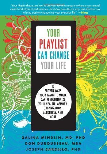 Your Playlist Can Change Your Life: 10 Proven Ways Your Favorite Music Can Revolutionize Your Health, Memory, Organization, Aler,Used