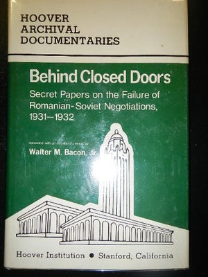 Behind closed doors: Secret papers on the failure of RomanianSoviet negotiations, 19311932 (Hoover archival documentaries),Used