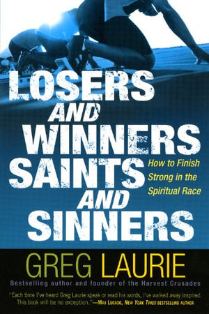 Losers And Winners, Saints And Sinners: How To Finish Strong In The Spiritual Race,Used