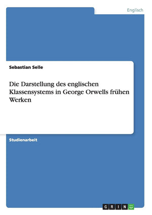Die Darstellung des englischen Klassensystems in George Orwells frhen Werken (German Edition),Used