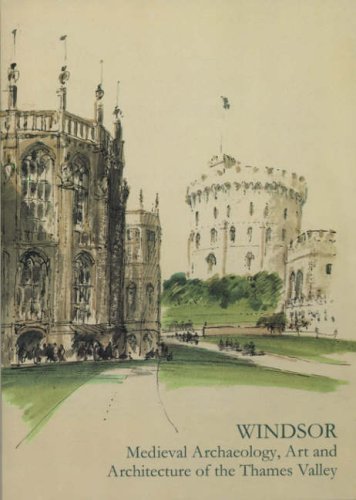 Windsor: Medieval Archaeology, Art and Architecture of the Thames Valley (The British Archaeological Association Conference Tran,Used