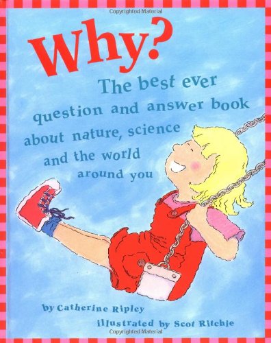 Why?: The Best Ever Question and Answer Book About Nature, Science, and the World Around You,New