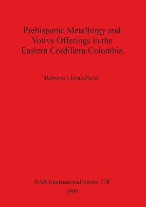 Prehispanic Metallurgy and Votive Offerings in the Eastern Cordillera Colombia (BAR International),Used