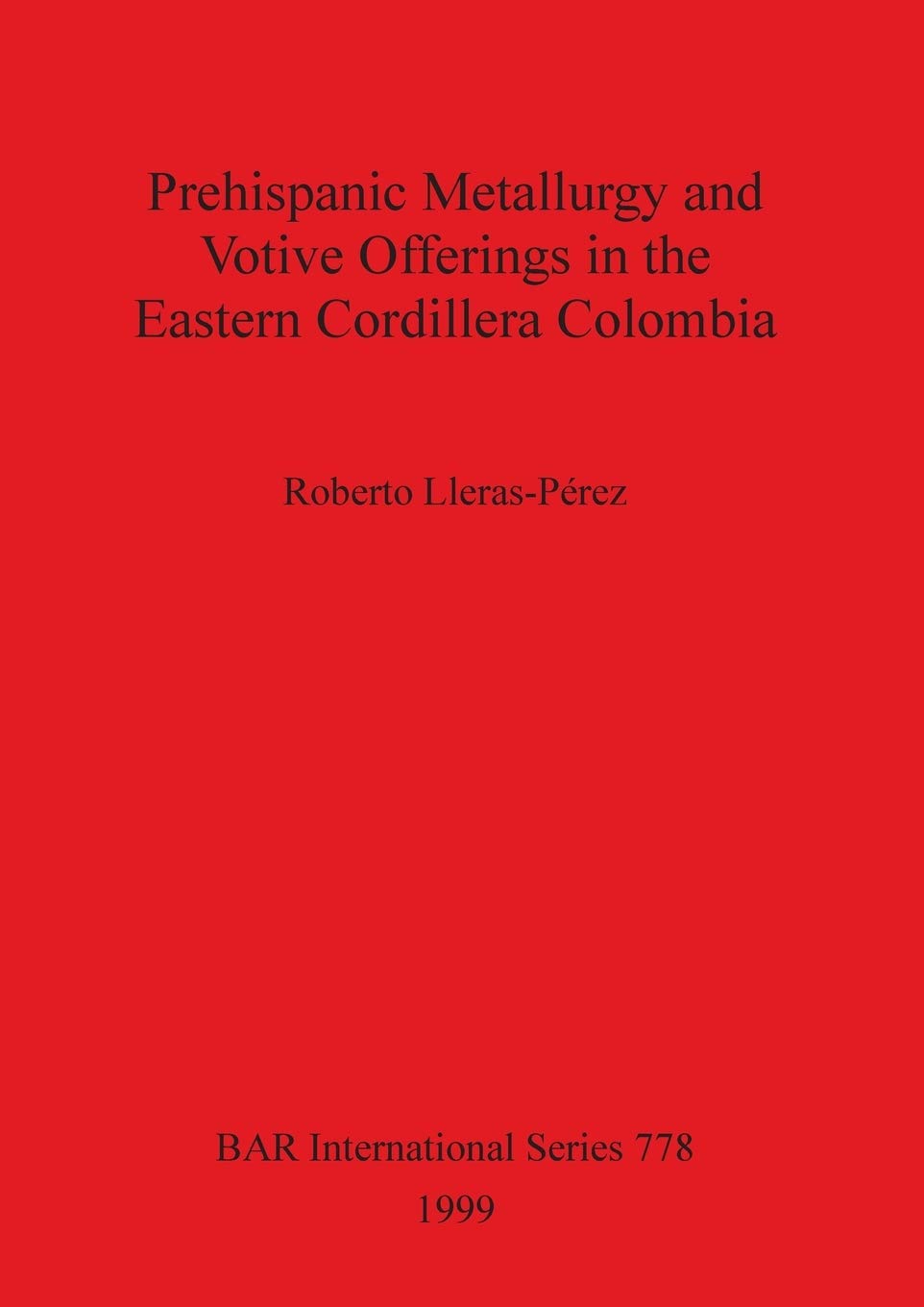 Prehispanic Metallurgy and Votive Offerings in the Eastern Cordillera Colombia (BAR International),Used