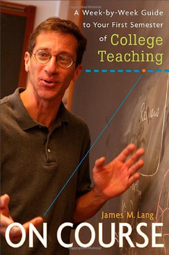 On Course: A WeekbyWeek Guide to Your First Semester of College Teaching,New