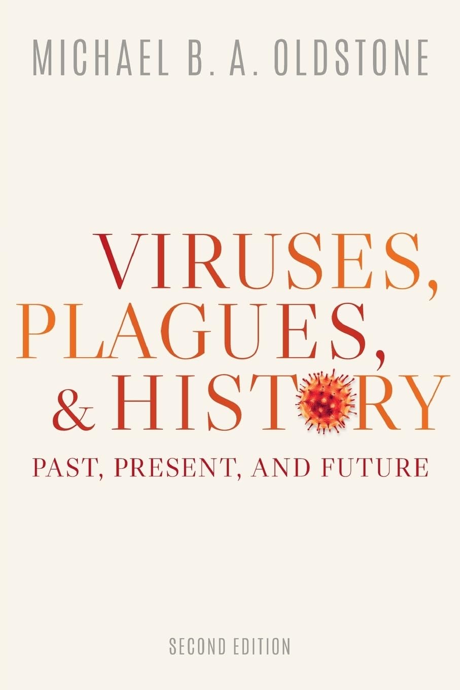 Viruses, Plagues, And History: Past, Present, And Future,New