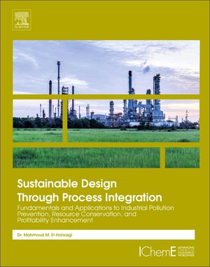 Sustainable Design Through Process Integration: Fundamentals and Applications to Industrial Pollution Prevention, Resource Conse,Used