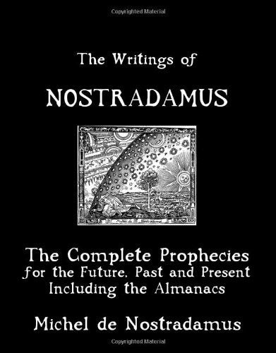 The Writings Of Nostradamus: The Complete Prophecies For The Future, Past And Present: Including The Almanacs,New