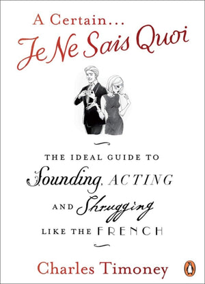 A Certain Je Ne Sais Quoi: The Ideal Guide to Sounding, Acting and Shrugging Like the French,Used