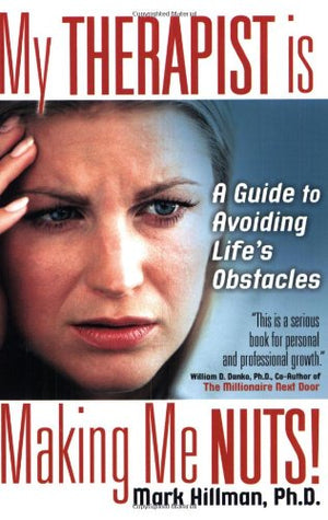 My Therapist Is Making Me Nuts!: A Guide To Avoiding Life'S Obstacles?,Used