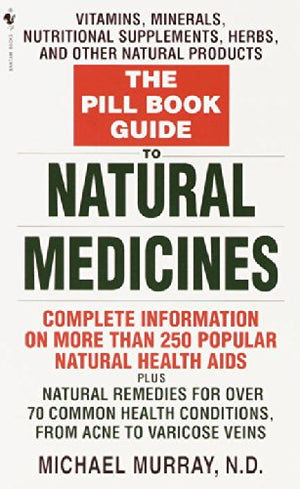 The Pill Book Guide to Natural Medicines: Vitamins, Minerals, Nutritional Supplements, Herbs, and Other Natural Products,New