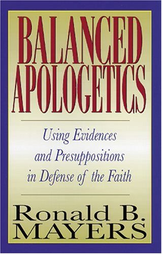 Balanced Apologetics: Using Evidences and Presuppositions in Defense of the Faith,Used