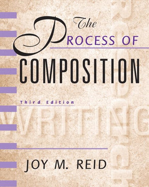 The Process Of Composition (Reid Academic Writing), 3Rd Edition,New
