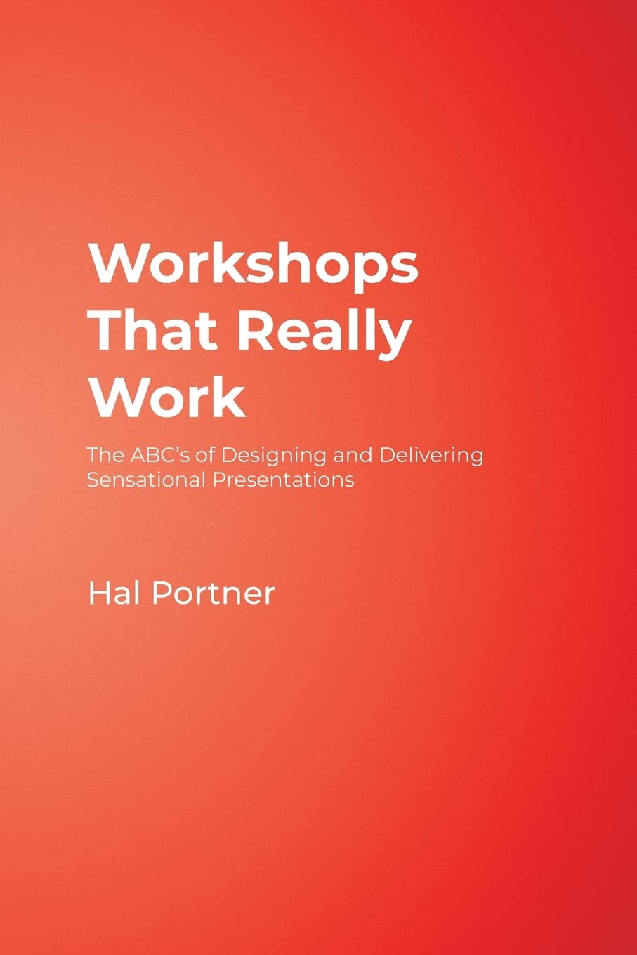 Workshops That Really Work: The ABCs of Designing and Delivering Sensational Presentations,Used