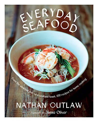Everyday Seafood: From The Simplest Fish To A Seafood Feast, 100 Recipes For Home Cooking