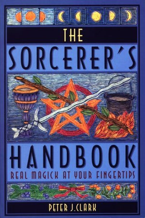 Sorcerers Handbook: Real Magick at Your Fingertips