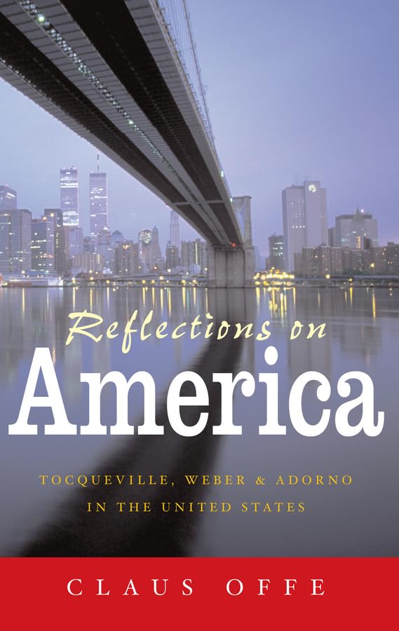 Reflections On America: Tocqueville, Weber And Adorno In The United States,New