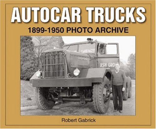 Autocar Trucks 18991950 Photo Archive