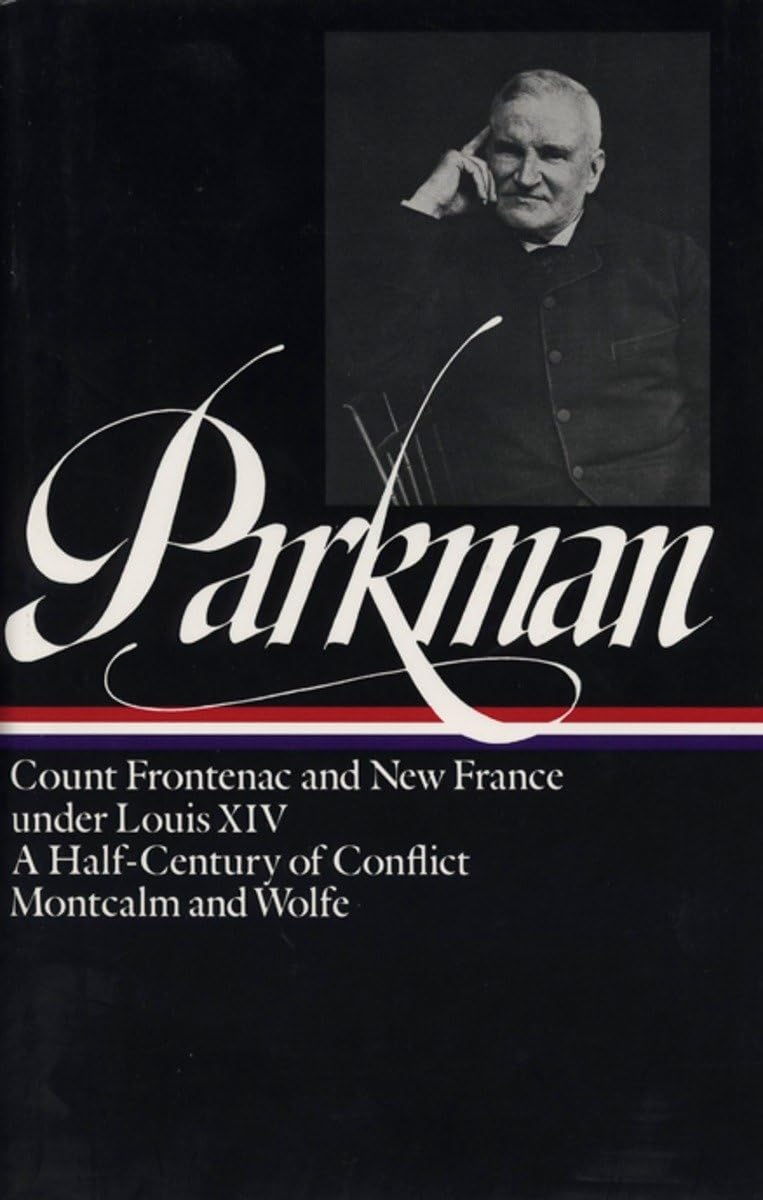 Francis Parkman : France And England In North America : Vol. 2: Count Frontenac And New France Under Louis Xiv, A Halfcentury O