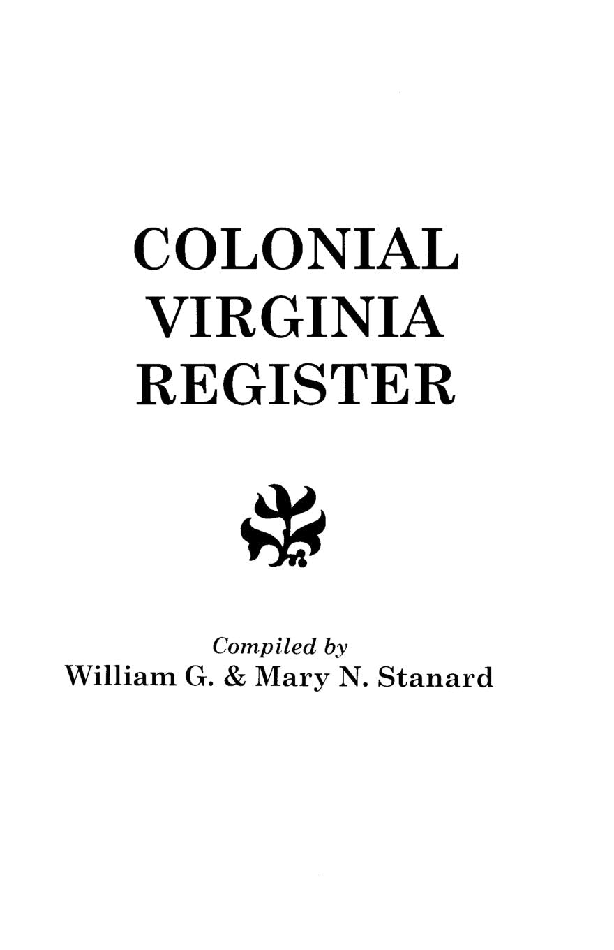 The Colonial Virginia Register. a List of Governors, Councillors and Other Higher Officials, and Also of Members of the House of,Used