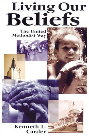 Living Our Beliefs: The United Methodist Way,New