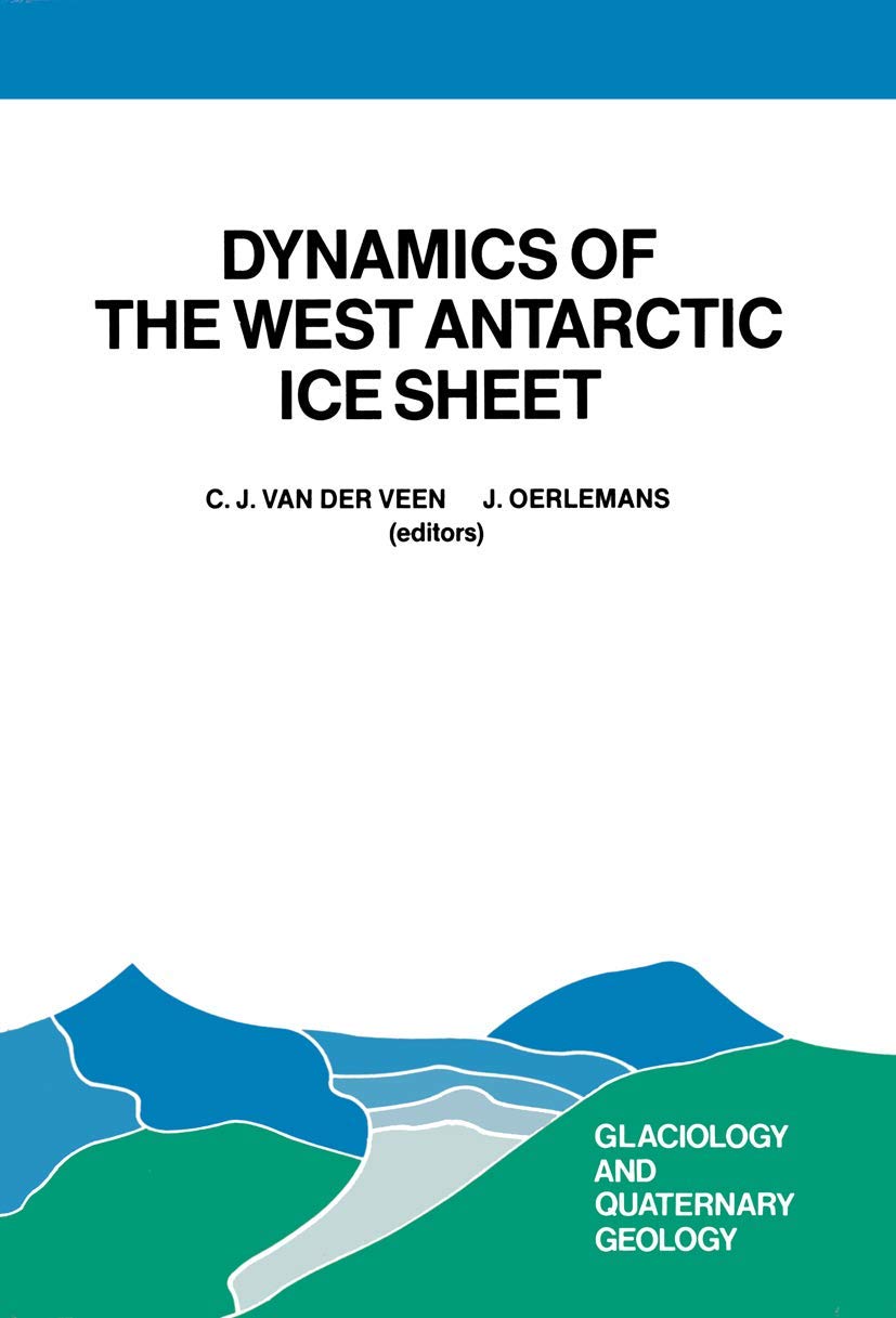 Dynamics of the West Antarctic Ice Sheet: Proceedings of a Workshop held in Utrecht, May 68, 1985 (Glaciology and Quaternary Ge,Used