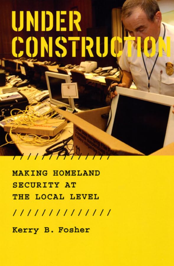 Under Construction: Making Homeland Security At The Local Level