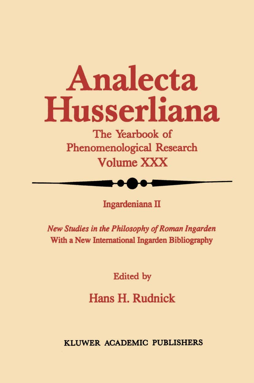 Ingardeniana II: New Studies in the Philosophy of Roman Ingarden With a New International Ingarden Bibliography (Analecta Husser,New