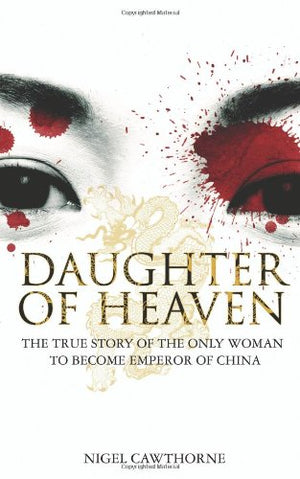 Daughter of Heaven: The True Story of the Only Woman to Become Emperor of China