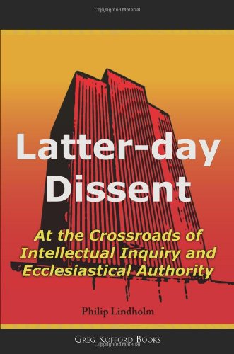 Latterday Dissent: At The Crossroads Of Intellectual Inquiry And Ecclesiastical Authority,Used