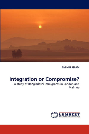 Integration or Compromise?: A study of Bangladeshi immigrants in London and Malmoe,Used