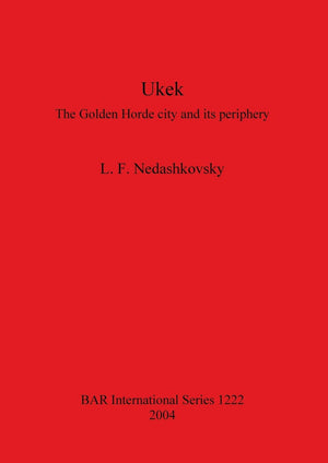 Ukek: The Golden Horde City And Its Periphery (Bar International),New