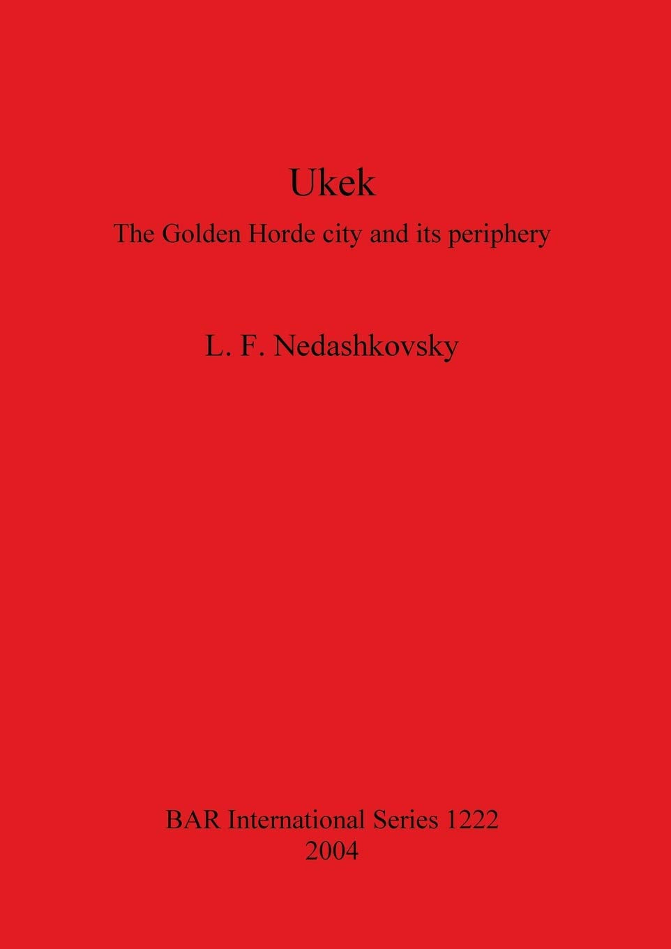Ukek: The Golden Horde City And Its Periphery (Bar International),New