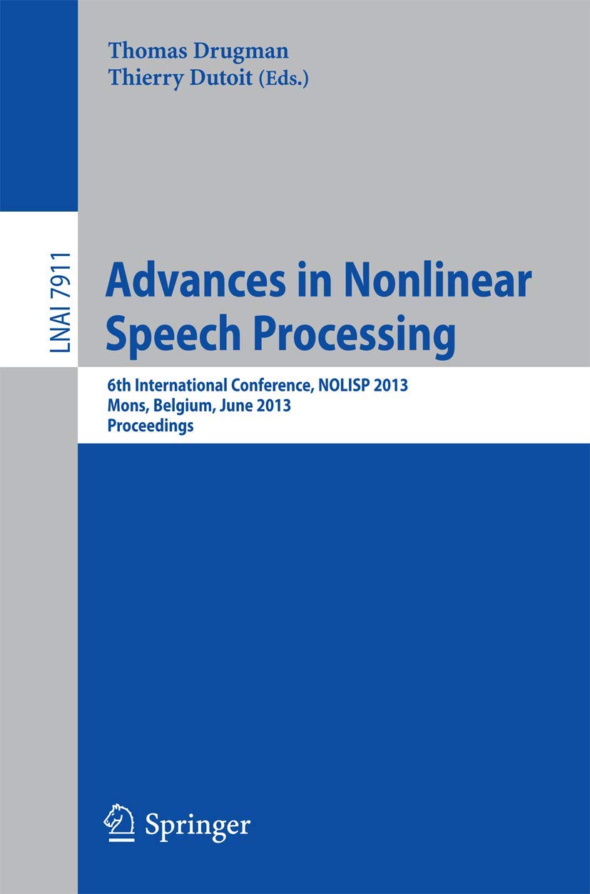 Advances in Nonlinear Speech Processing: 6th International Conference, NOLISP 2013, Mons, Belgium, June 1921, 2013, Proceedings,Used